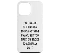 I'm Finally Old Enough To Do Anything, But Too Tired & Broke Carcasa para iPhone 13 Pro MAX