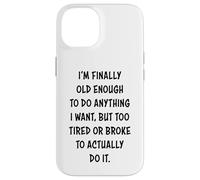 I'm Finally Old Enough To Do Anything, But Too Tired & Broke Carcasa para iPhone 14