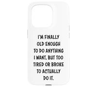 I'm Finally Old Enough To Do Anything, But Too Tired & Broke Carcasa para iPhone 15 Pro