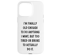 I'm Finally Old Enough To Do Anything, But Too Tired & Broke Carcasa para iPhone 15 Pro MAX