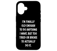 I'm Finally Old Enough To Do Anything, But Too Tired & Broke Carcasa para iPhone 16