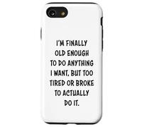 I'm Finally Old Enough To Do Anything, But Too Tired & Broke Carcasa para iPhone SE (2020) / 7/8