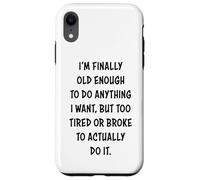 I'm Finally Old Enough To Do Anything, But Too Tired & Broke Carcasa para iPhone XR