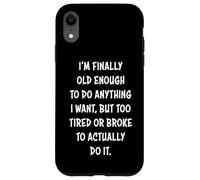 I'm Finally Old Enough To Do Anything, But Too Tired & Broke Carcasa para iPhone XR
