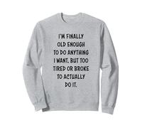 I'm Finally Old Enough To Do Anything, But Too Tired & Broke Sudadera