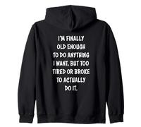 I'm Finally Old Enough To Do Anything, But Too Tired & Broke Sudadera con Capucha
