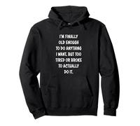 I'm Finally Old Enough To Do Anything, But Too Tired & Broke Sudadera con Capucha