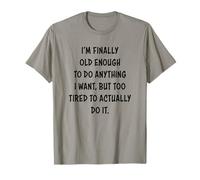 I'm Finally Old Enough To Do Anything I Want But Too Tired Camiseta