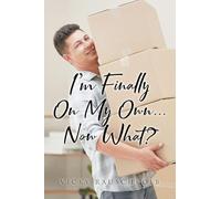 I'm Finally on My Own...: Now What?