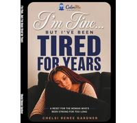 I'm Fine... But I've Been Tired for Years: A Reset for the Woman Who's Been Strong for Too Long