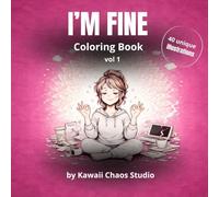 I'm Fine Coloring Book: An Adult Coloring Book for Overthinking, Ansiety, and Everyday Chaos