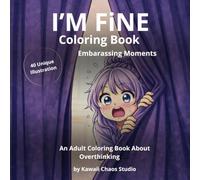 I'M FINE Embarassing moments: An Adult Coloring Book About Overthinking