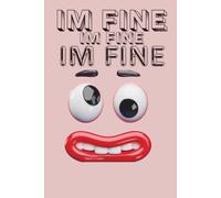 I'm Fine, I'm Fine, I'm fine: A Funny Journal For Notes , Doodles, Plans, And The Occasional Meltdown