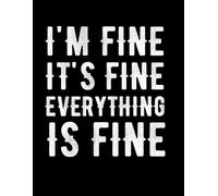 I'm Fine It's Fine Everything Is Fine: 8,5x11 Lined Funny Work Notebook, 120 Page Office Gag Gift For Adults | Secret Santa Card Alternative & Coworker White Elephant Gift Idea