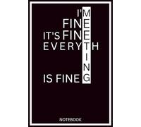 I'm Fine It's Fine Everything Is Fine: Cute Funny Notebook for Women | Perfect Christmas or New Year Gift for Friends, Coworkers, or Moms | 6" x 9" ... Journal for Daily Notes & Self-Care Moments