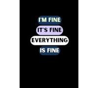 I'm Fine It's Fine Everything Is Fine: lined notebook