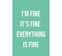 i'm Fine It's Fine Everything Is Fine: Notebook