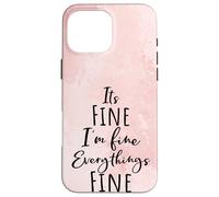 I'm Fine, Its Fine Everything Is Fine Okay Fun Script Quote Carcasa para iPhone 16 Pro MAX