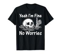 I'm Fine No Worries Esqueleto Divertido Humor Sarcástico Camiseta