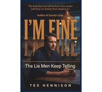 I'm Fine: The Lie Men Keep Telling: Why Men Don't Talk, the Hidden Cost of Emotional Silence, and How to Break the Cycle and Heal