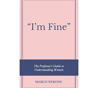 "I'm Fine" ; The Professor's Guide to Understanding Women