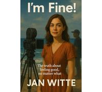 I'm Fine!: The Truth About Feeling Good, No Matter What