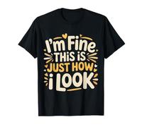 I'm Fine This Is Just How I Look Resting Face Mood - Camiseta