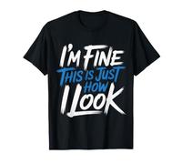 I'm Fine This Is Just How I Look Resting Face Mood - Camiseta