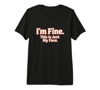 I'm Fine This Is Just My Face - Camiseta Divertida autoironía Camiseta Premium
