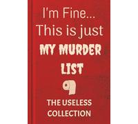 I'm Fine, This is Just My Murder List: A Totally Innocent Journal for Venting, Plotting, and Passive-Aggressive Therapy
