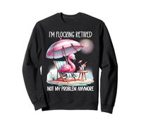 Im Flocking Retired Not My Problem Anymore Flamingo Drinking Sudadera