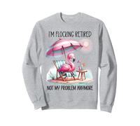 I'm Flocking Retired Not My Problem Anymore Women Flamingo Sudadera