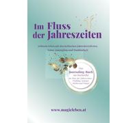 Im Fluss der Jahreszeiten: Achtsam leben mit den keltischen Jahreskreisfesten, Natur, Journaling und Dankbarkeit