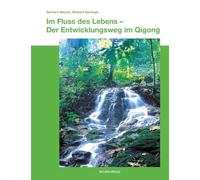 Im Fluss des Lebens: Der Entwicklungsweg im Qigong