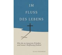 Im Fluss des Lebens: Wie du zu innerem Frieden und neuer Hoffnung findest