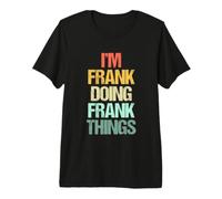 I'm Frank Doing Frank Things - Divertido Dicho Cool Name Frank Camiseta Premium