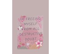 I'm freeing myself from all destructive doubt-Lined Notebook 6 x 9 100 pages