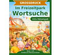 Im Freizeitpark - Wortsuche in Großdruck: 102 Wortsuchrätsel mit extra großer Schrift | Geschenkidee für Oma & Opa