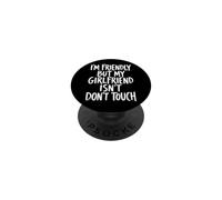 I'm Friendly But My Girlfriend Isn'T Don't Touch PopSockets PopGrip Adhesivo