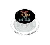 I'm Friendly But My Girlfriend Isn'T Don't Touch PopSockets PopGrip para MagSafe