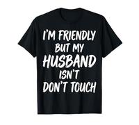 I'm Friendly But My Husband Isn'T Dont Touch Camiseta