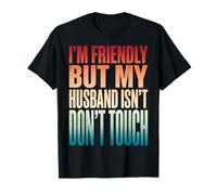 I'm Friendly But My Husband Isn'T Dont Touch Camiseta