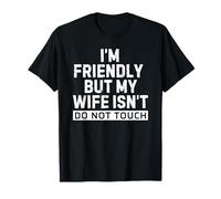 I'm Friendly But My Wife Isn'T Do Not Touch Camiseta