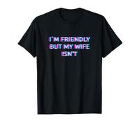 I'm Friendly But My Wife Isn'T Funny Husband Humor Dad Joke Camiseta