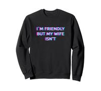 I'm Friendly But My Wife Isn'T Funny Husband Humor Dad Joke Sudadera