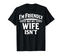 I'm Friendly But My Wife Isn'T Sarcastic Marriage Humor Camiseta