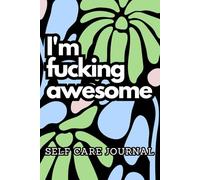 I'm fucking awesome self care journal: Funny gift, humor, diary for adults, energy, confidence