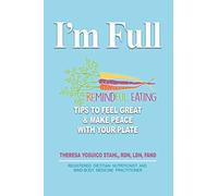 I'm Full: Remindful Eating Tips to Feel Great and Make Peace with your Plate