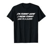 I'm Funny How I Mean Funny Like I'm a Clown | Cita De Película Camiseta