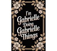 I'm Gabrielle Doing Gabrielle Things: Cool Personalised Name Journal - Lined Notebook Birthday Present for Gabrielle - Funny Custom Quote, 6x9 inches - 120 pages
